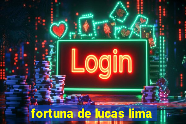 fortuna de lucas lima